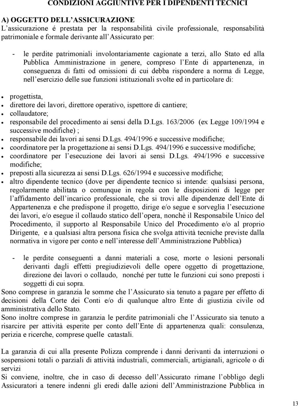 omissioni di cui debba rispondere a norma di Legge, nell esercizio delle sue funzioni istituzionali svolte ed in particolare di: progettista, direttore dei lavori, direttore operativo, ispettore di