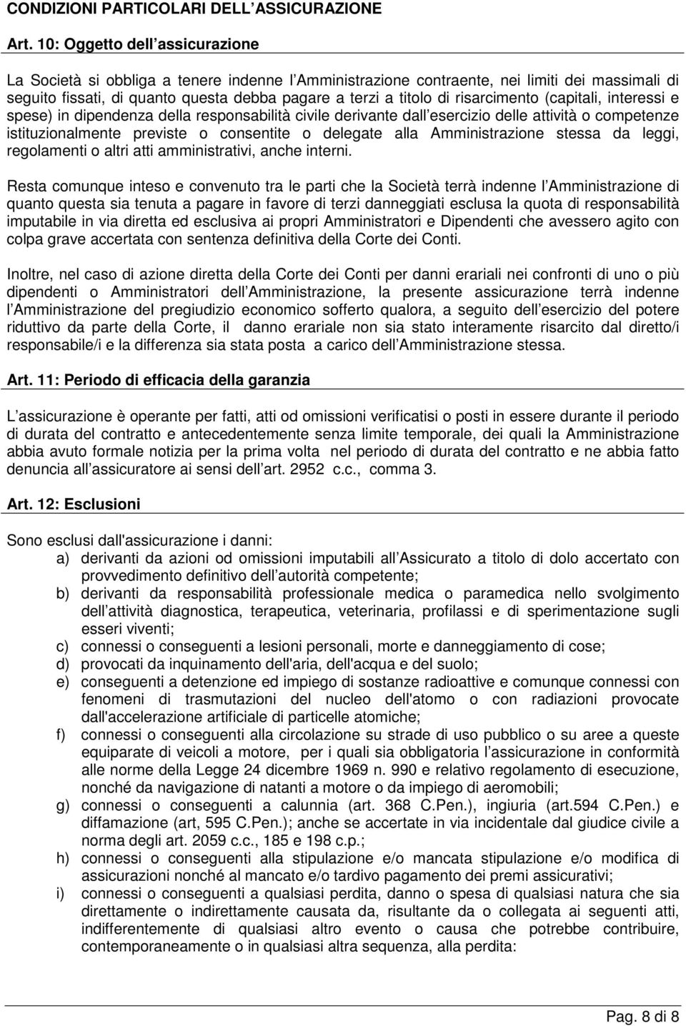 risarcimento (capitali, interessi e spese) in dipendenza della responsabilità civile derivante dall esercizio delle attività o competenze istituzionalmente previste o consentite o delegate alla