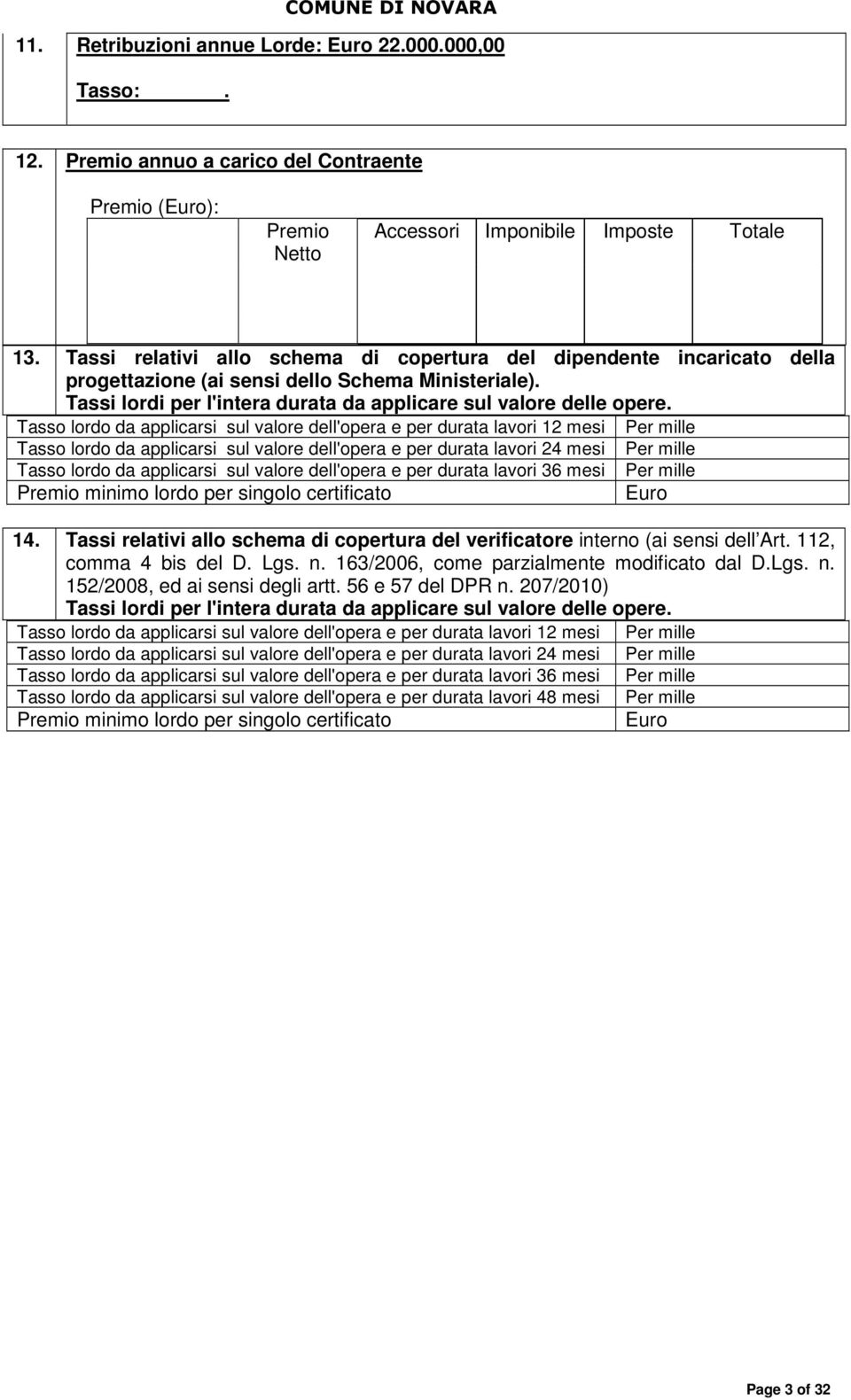 Tasso lordo da applicarsi sul valore dell'opera e per durata lavori 12 mesi Per mille Tasso lordo da applicarsi sul valore dell'opera e per durata lavori 24 mesi Per mille Tasso lordo da applicarsi