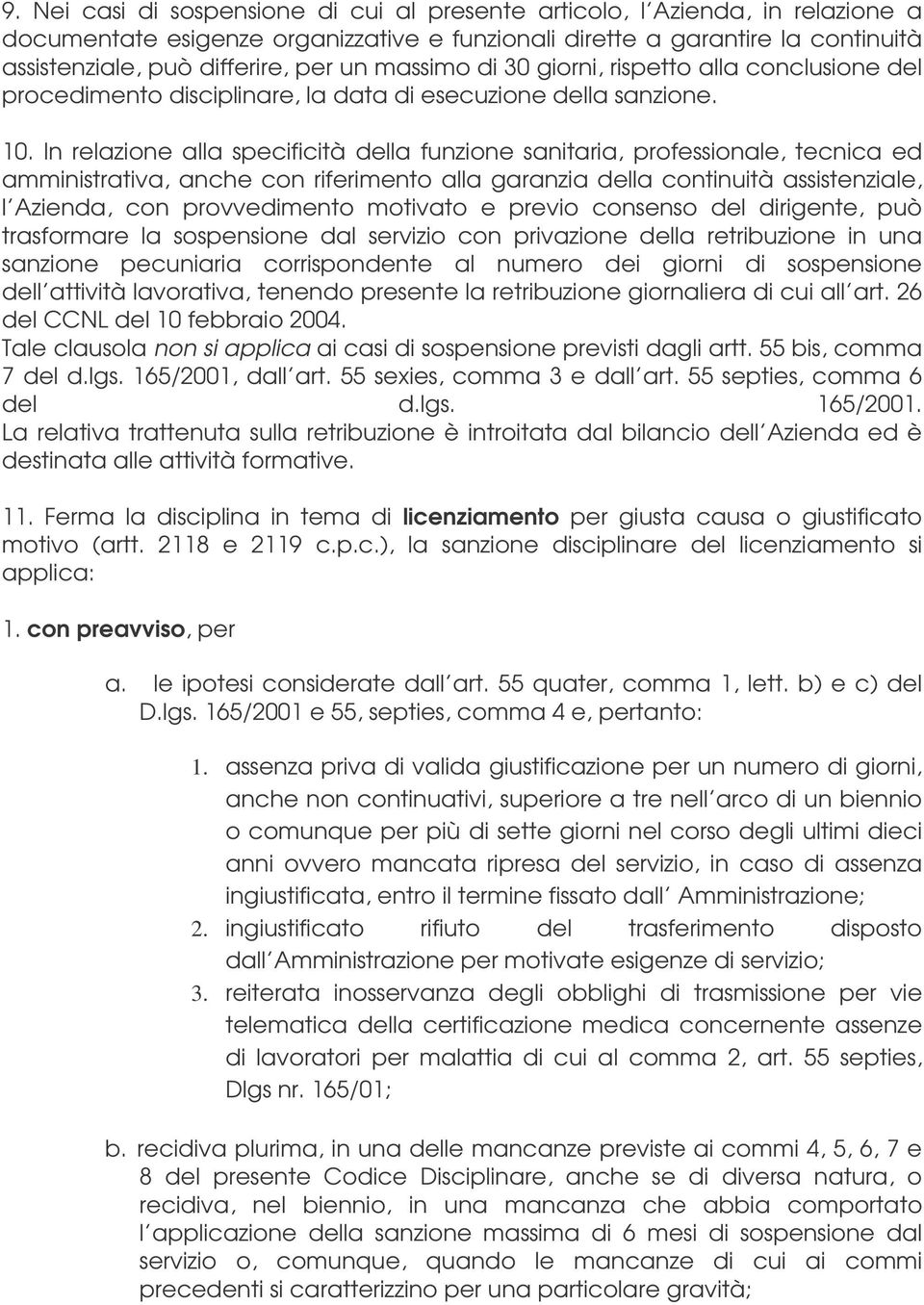 In relazione alla specificità della funzione sanitaria, professionale, tecnica ed amministrativa, anche con riferimento alla garanzia della continuità assistenziale, l Azienda, con provvedimento