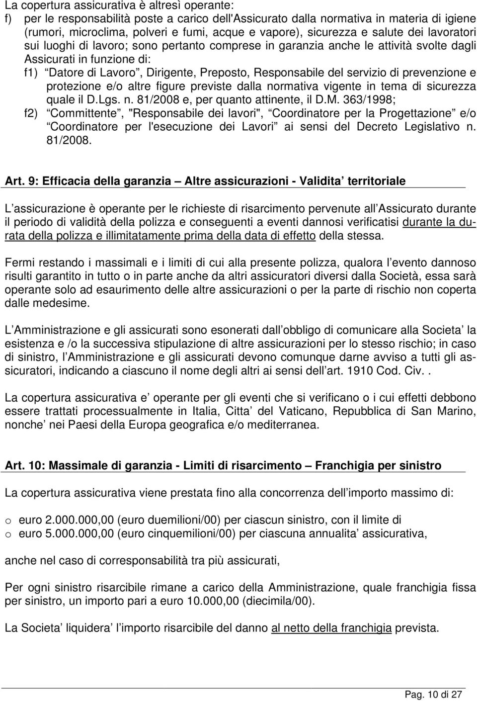 Responsabile del servizio di prevenzione e protezione e/o altre figure previste dalla normativa vigente in tema di sicurezza quale il D.Lgs. n. 81/2008 e, per quanto attinente, il D.M.