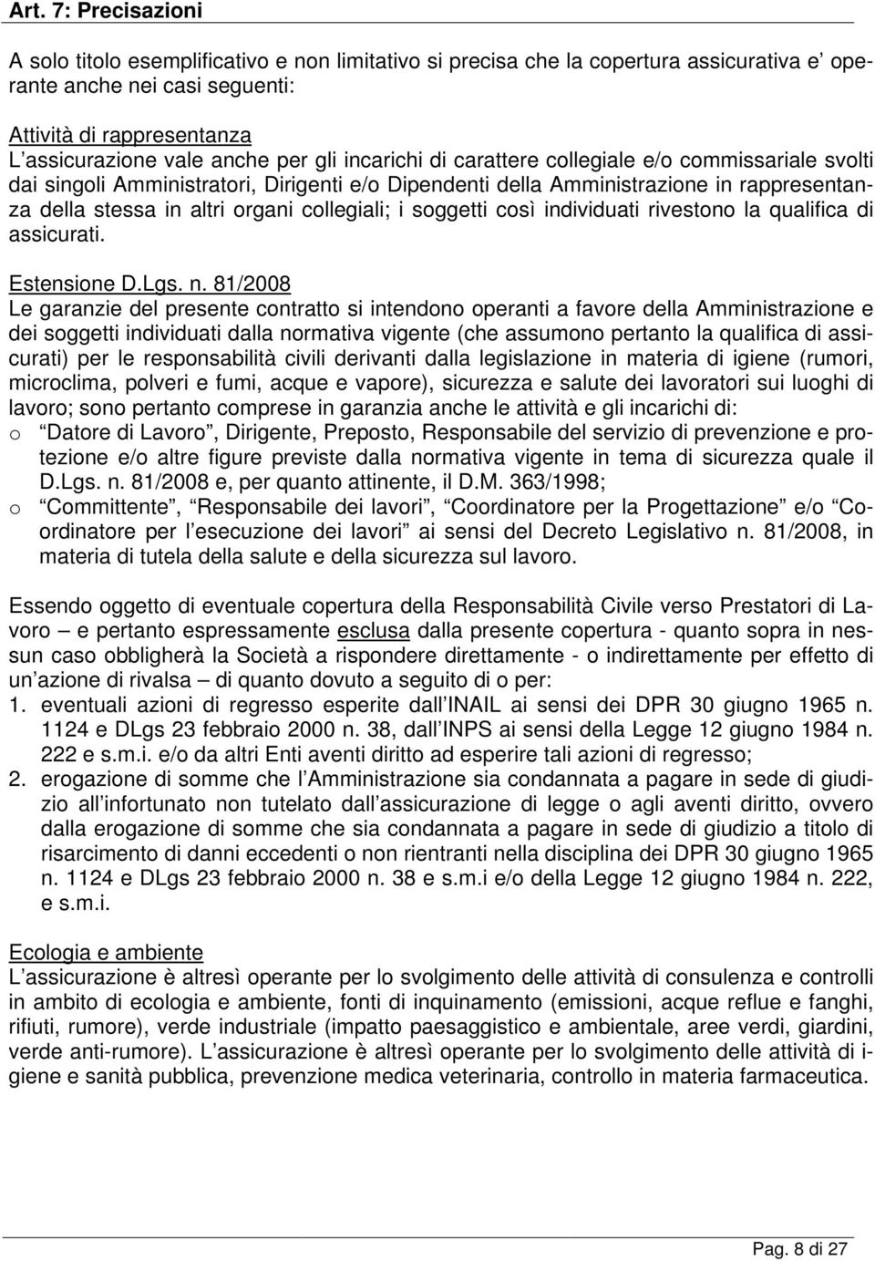 collegiali; i soggetti così individuati rivestono la qualifica di assicurati. Estensione D.Lgs. n.