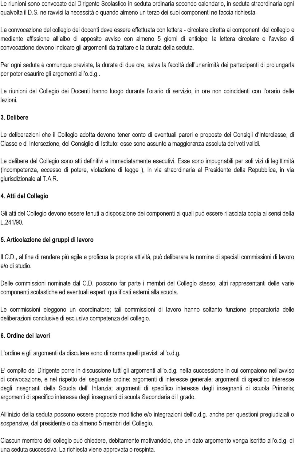 anticipo; la lettera circolare e l avviso di convocazione devono indicare gli argomenti da trattare e la durata della seduta.