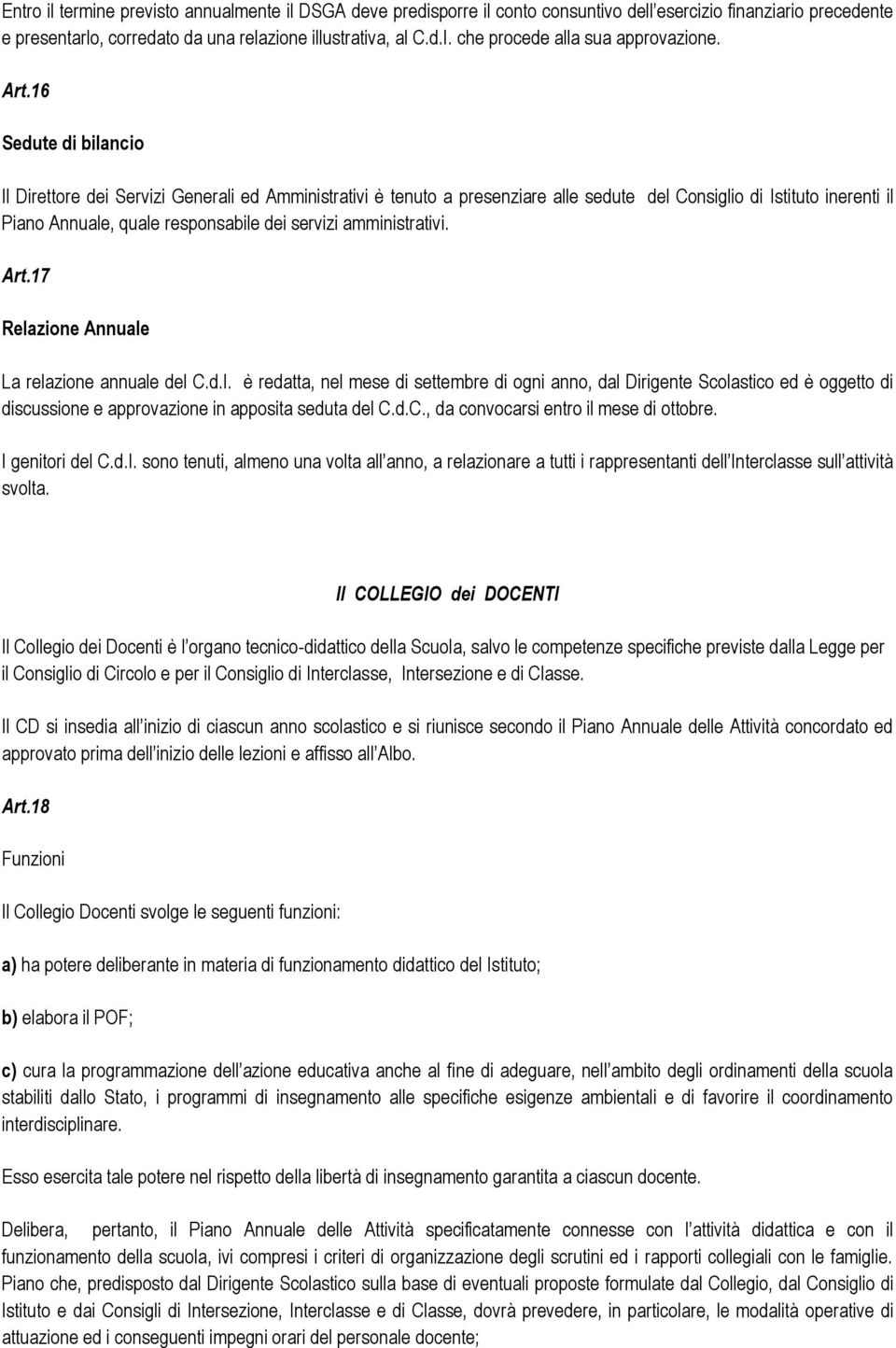 16 Sedute di bilancio Il Direttore dei Servizi Generali ed Amministrativi è tenuto a presenziare alle sedute del Consiglio di Istituto inerenti il Piano Annuale, quale responsabile dei servizi