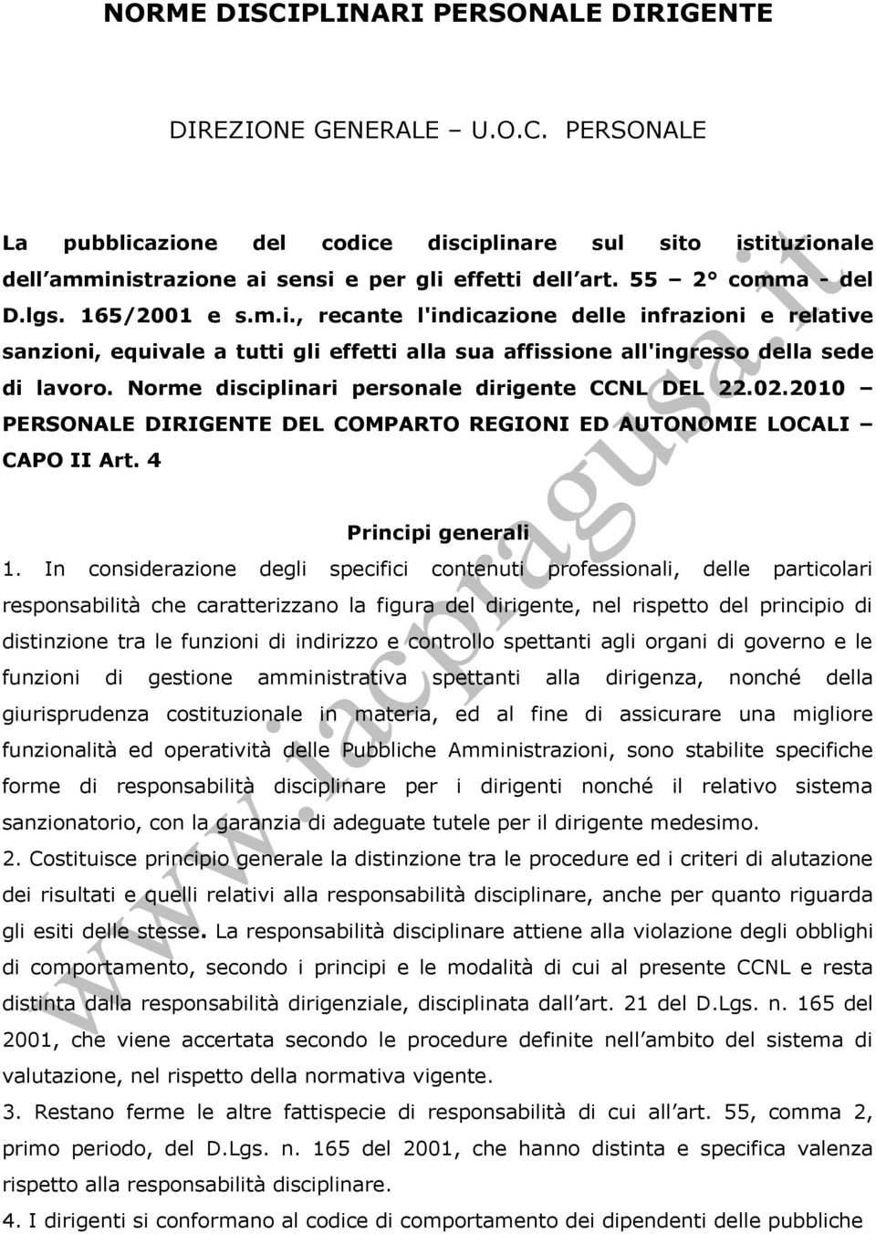 Norme disciplinari personale dirigente CCNL DEL 22.02.2010 PERSONALE DIRIGENTE DEL COMPARTO REGIONI ED AUTONOMIE LOCALI CAPO II Art. 4 Principi generali 1.