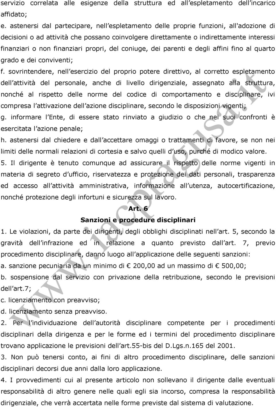 finanziari propri, del coniuge, dei parenti e degli affini fino al quarto grado e dei conviventi; f.