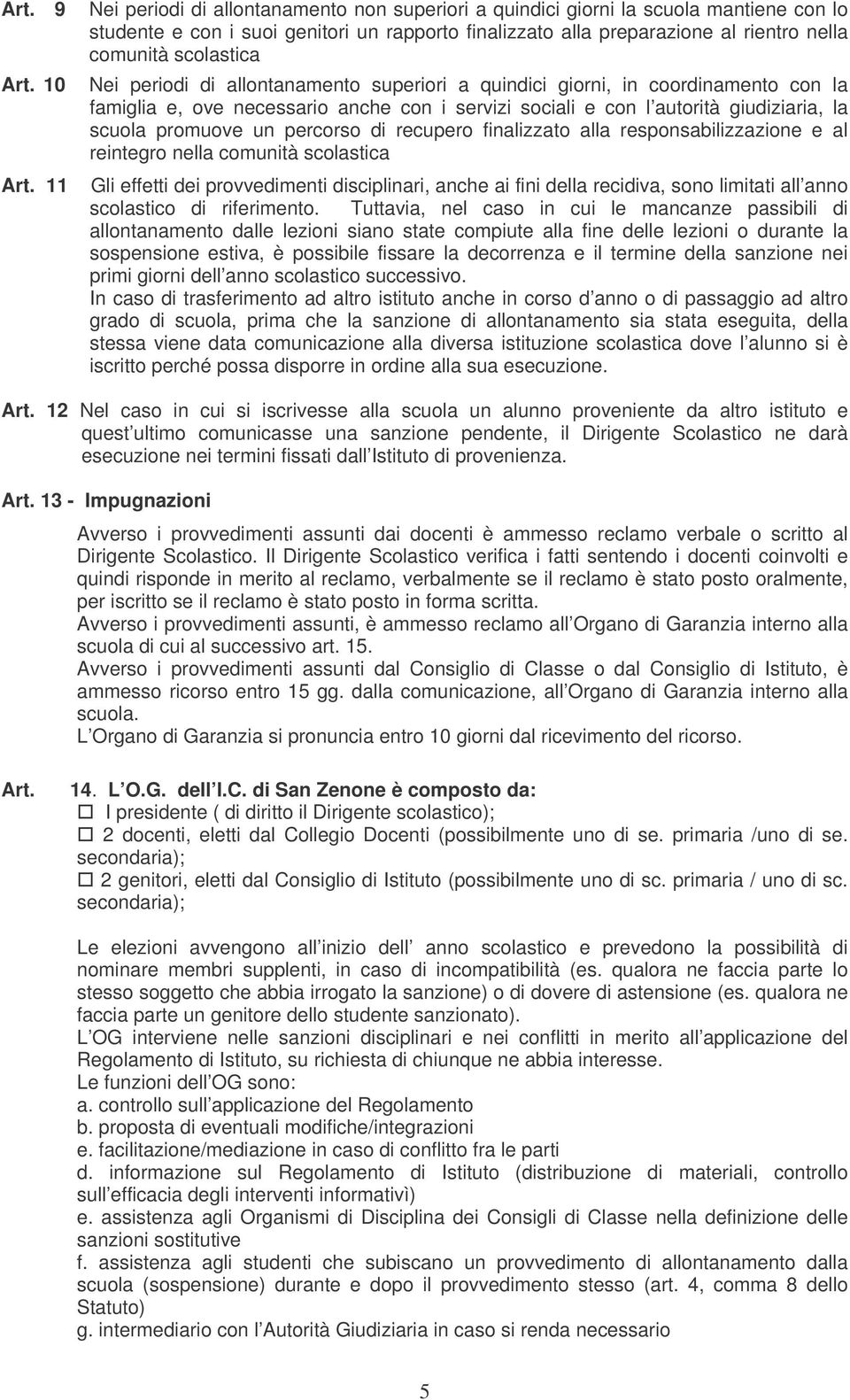 ll responsbilizzzione e l reintegro nell comunità scolstic Gli effetti dei provvedimenti disciplinri, nche i fini dell recidiv, sono limitti ll nno scolstico di riferimento Tuttvi, nel cso in cui le