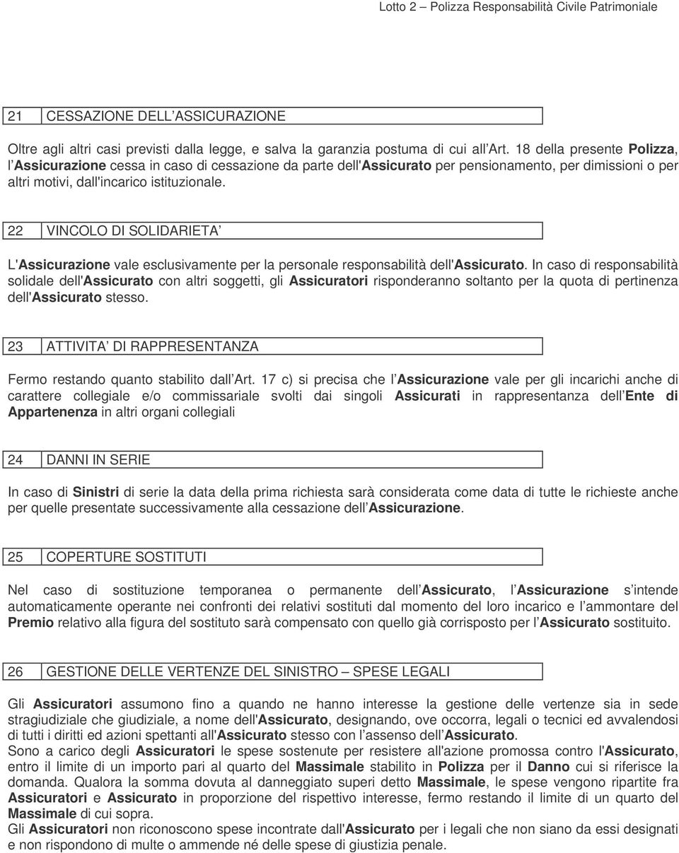 22 VINCOLO DI SOLIDARIETA L'Assicurazione vale esclusivamente per la personale responsabilità dell'assicurato.