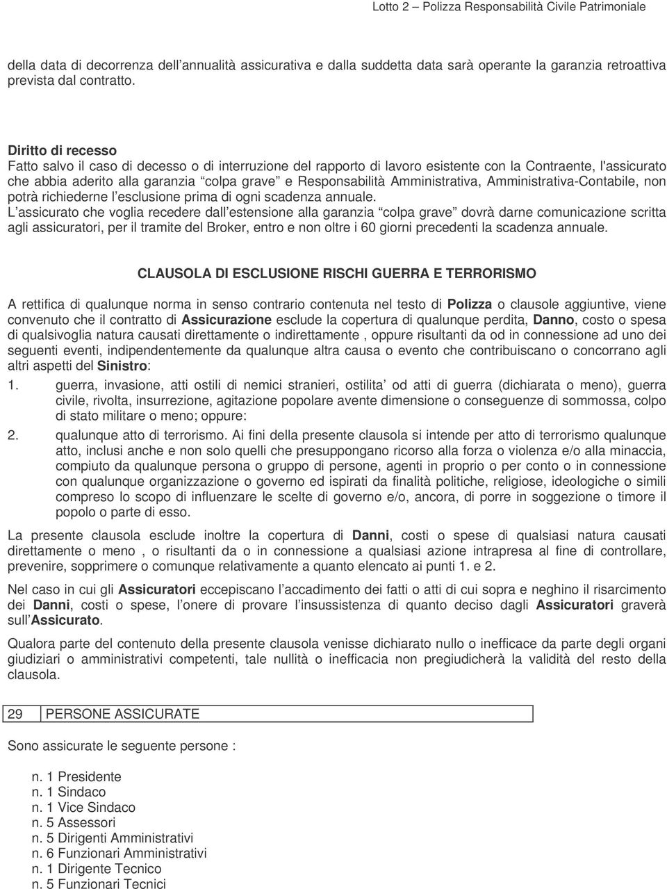 Amministrativa, Amministrativa-Contabile, non potrà richiederne l esclusione prima di ogni scadenza annuale.