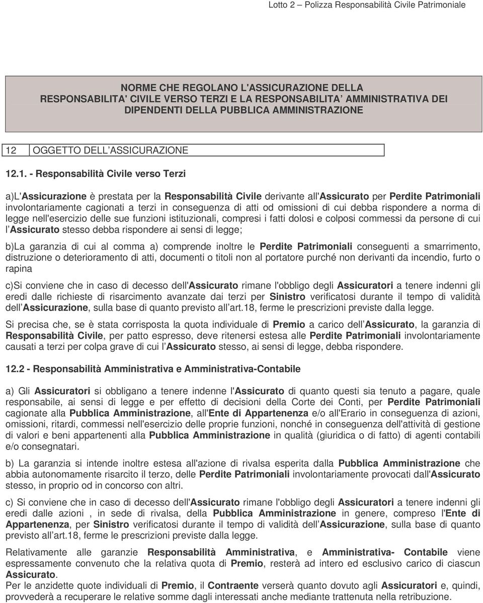 .1. - Responsabilità Civile verso Terzi a)l'assicurazione è prestata per la Responsabilità Civile derivante all'assicurato per Perdite Patrimoniali involontariamente cagionati a terzi in conseguenza