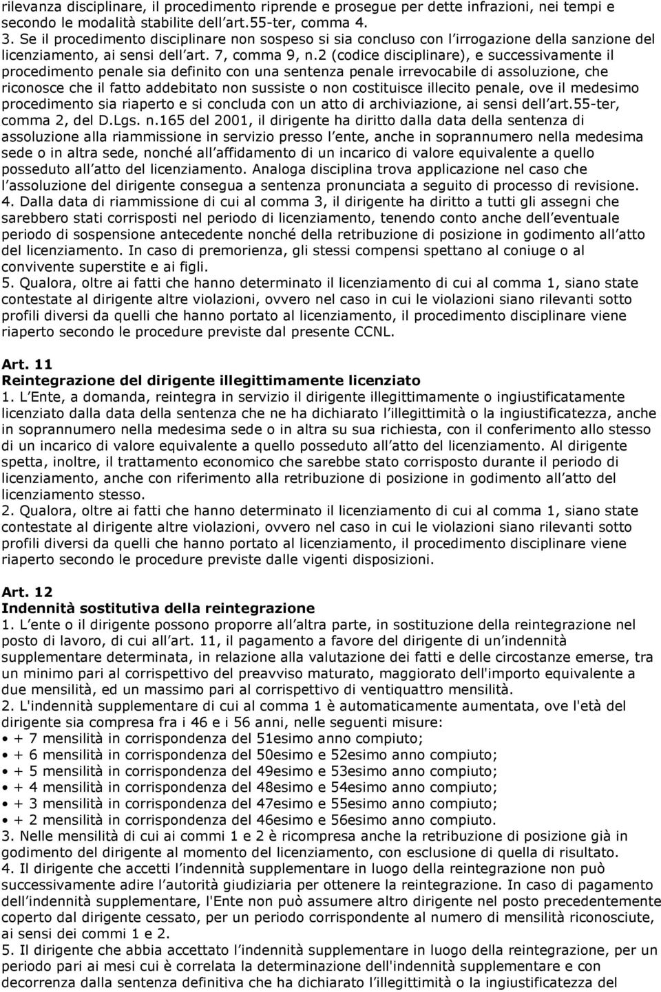 2 (codice disciplinare), e successivamente il procedimento penale sia definito con una sentenza penale irrevocabile di assoluzione, che riconosce che il fatto addebitato non sussiste o non