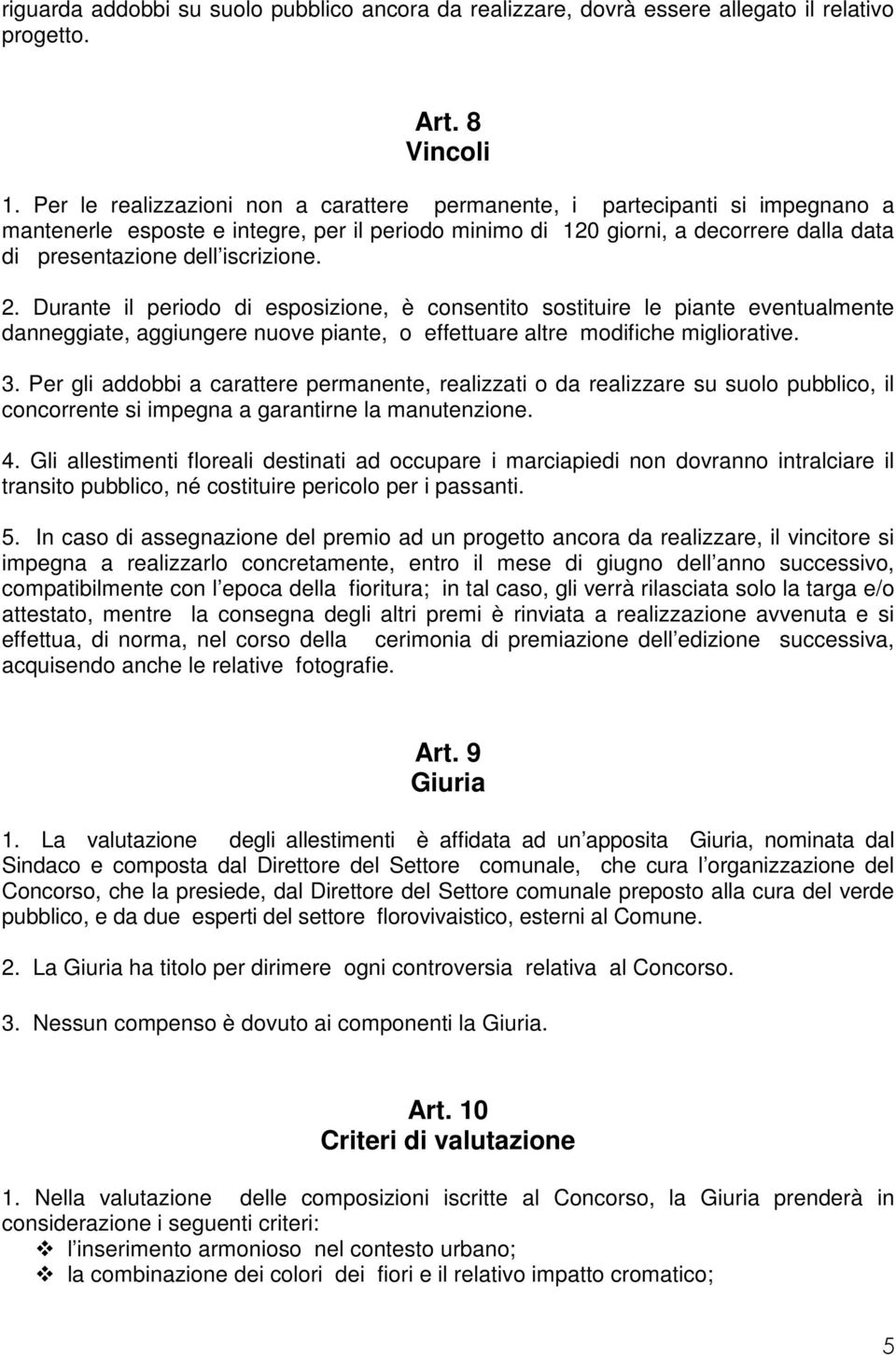 iscrizione. 2. Durante il periodo di esposizione, è consentito sostituire le piante eventualmente danneggiate, aggiungere nuove piante, o effettuare altre modifiche migliorative. 3.