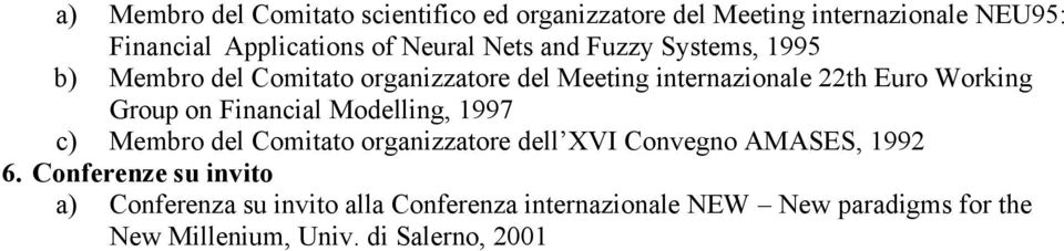 on Financial Modelling, 1997 c) Membro del Comitato organizzatore dell XVI Convegno AMASES, 1992 6.