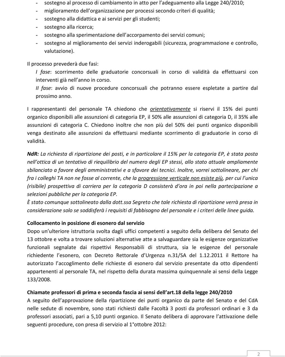 programmazione e controllo, valutazione). Il processo prevederà due fasi: I fase: scorrimento delle graduatorie concorsuali in corso di validità da effettuarsi con interventi già nell anno in corso.