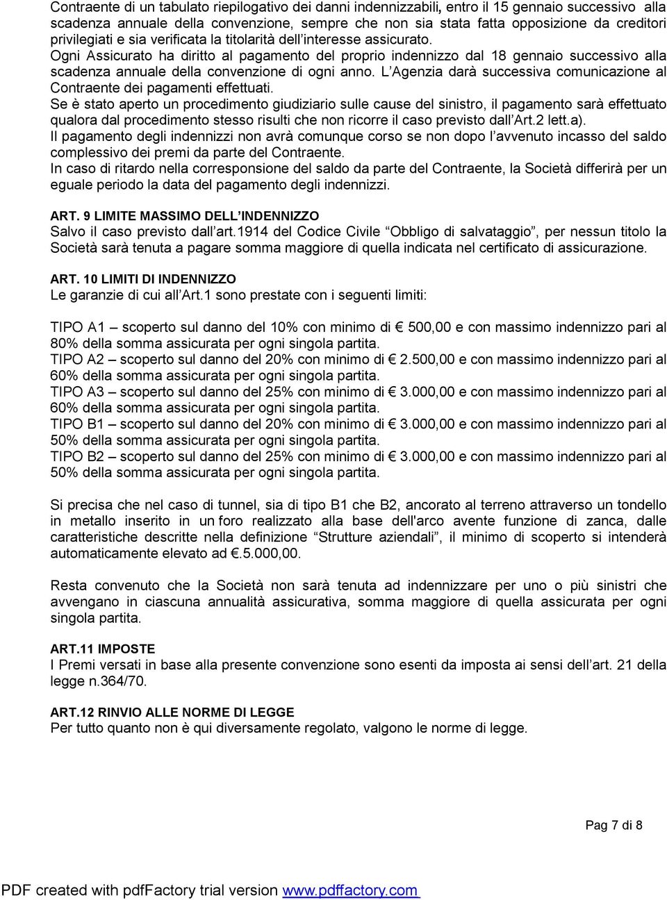 Ogni Assicurato ha diritto al pagamento del proprio indennizzo dal 18 gennaio successivo alla scadenza annuale della convenzione di ogni anno.