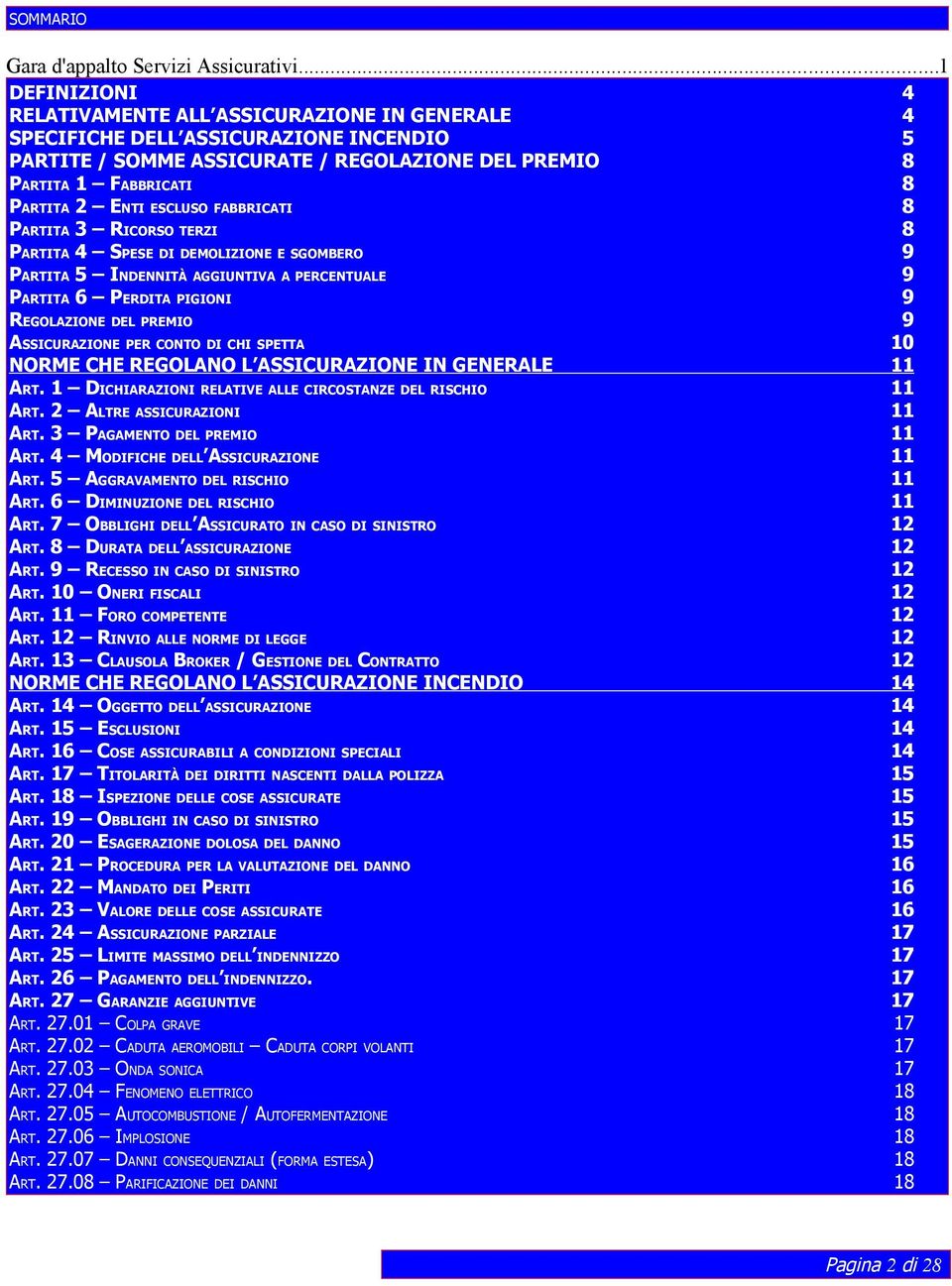 ESCLUSO FABBRICATI 8 PARTITA 3 RICORSO TERZI 8 PARTITA 4 SPESE DI DEMOLIZIONE E SGOMBERO 9 PARTITA 5 INDENNITÀ AGGIUNTIVA A PERCENTUALE 9 PARTITA 6 PERDITA PIGIONI 9 REGOLAZIONE DEL PREMIO 9