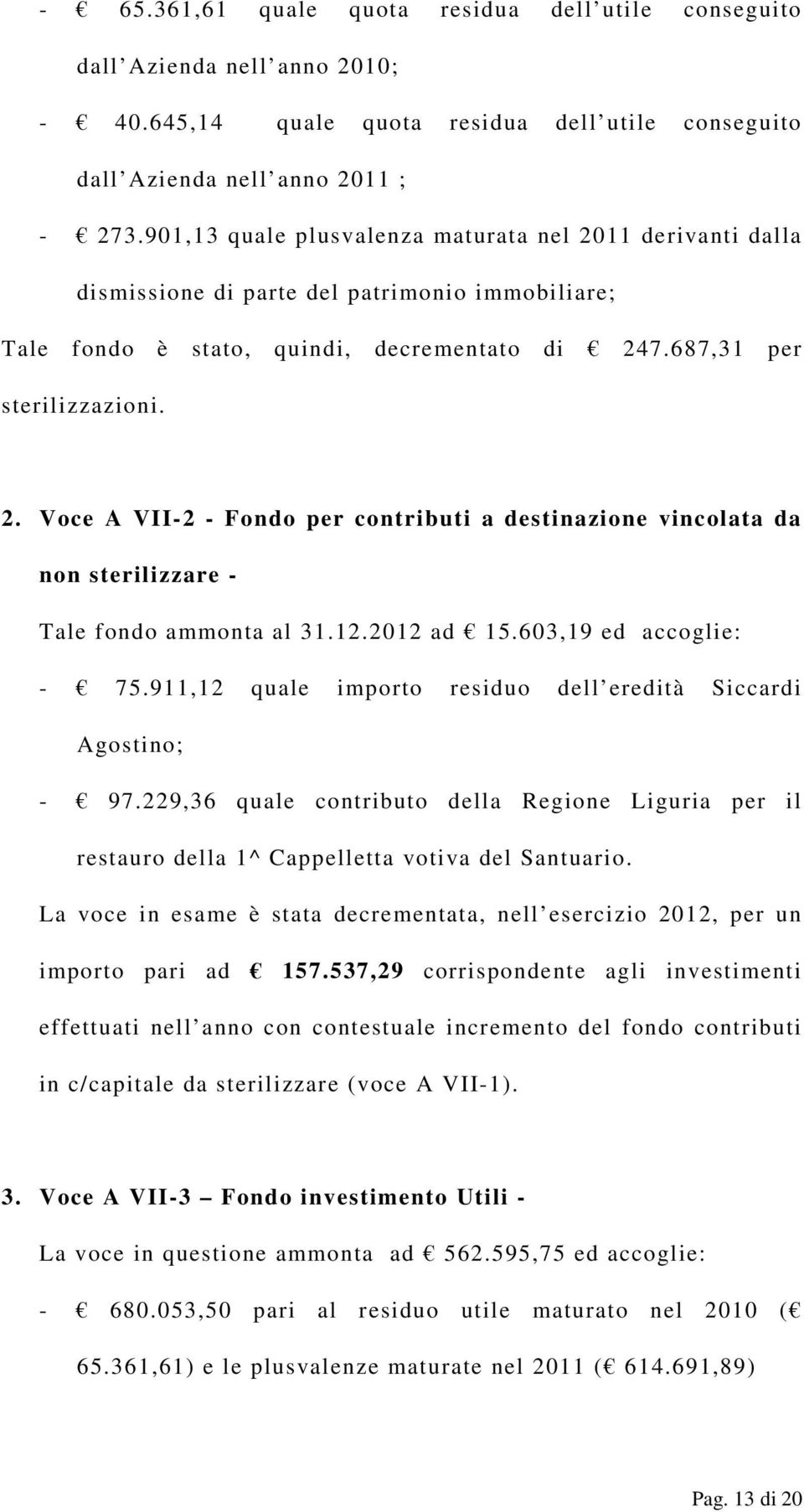 12.2012 ad 15.603,19 ed accoglie: - 75.911,12 quale importo residuo dell eredità Siccardi Agostino; - 97.