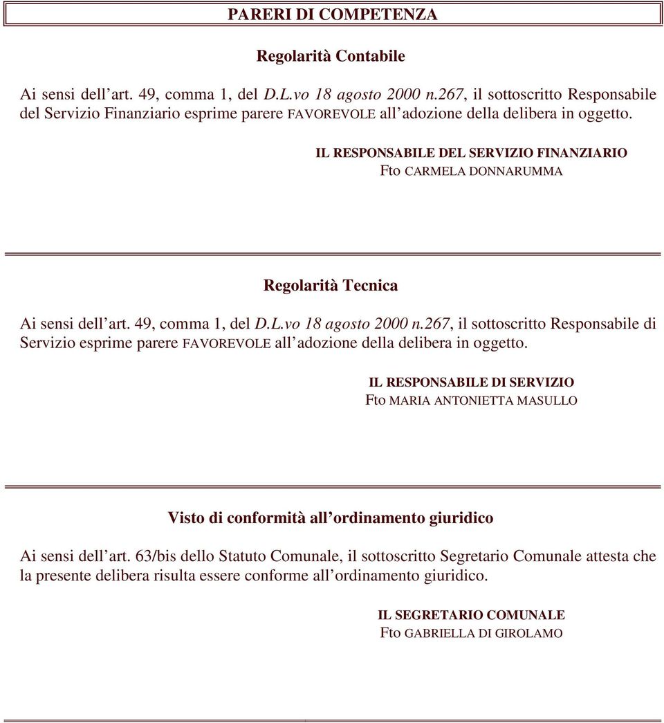 IL RESPONSABILE DEL SERVIZIO FINANZIARIO Fto CARMELA DONNARUMMA Regolarità Tecnica Ai sensi dell art. 49, comma 1, del D.L.vo 18 agosto 2000 n.