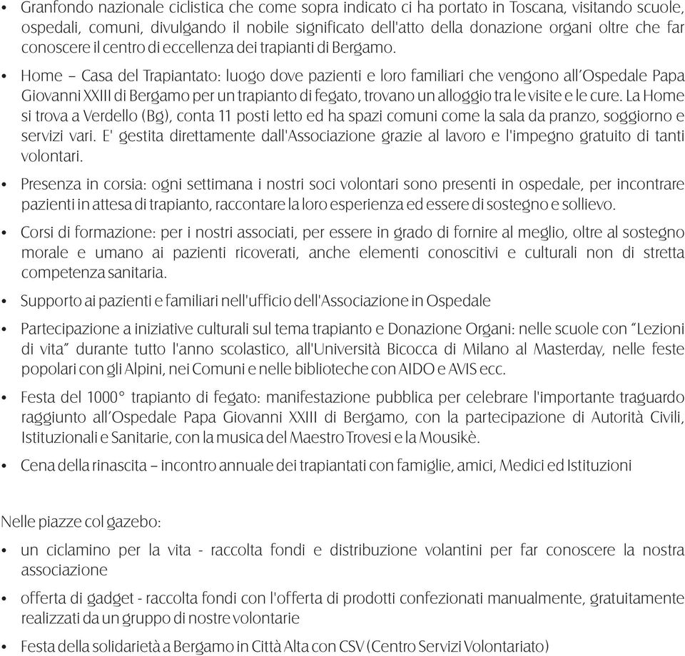 Home Casa del Trapiantato: luogo dove pazienti e loro familiari che vengono all Ospedale Papa Giovanni XXIII di Bergamo per un trapianto di fegato, trovano un alloggio tra le visite e le cure.
