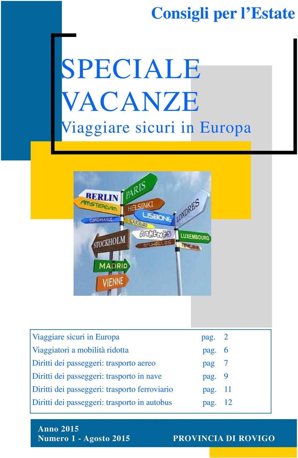 6 Diritti dei passeggeri: trasporto aereo pag 7 Diritti dei passeggeri: trasporto in nave pag.