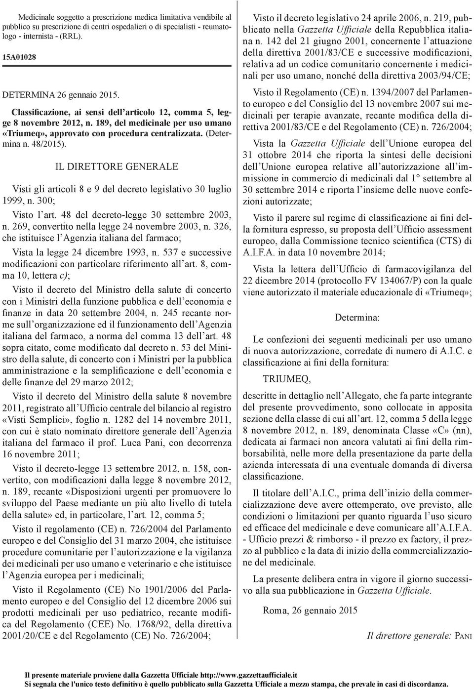 (Determina n. 48/2015). IL DIRETTORE GENERALE Visti gli articoli 8 e 9 del decreto legislativo 30 luglio 1999, n. 300; Visto l art. 48 del decreto-legge 30 settembre 2003, n.