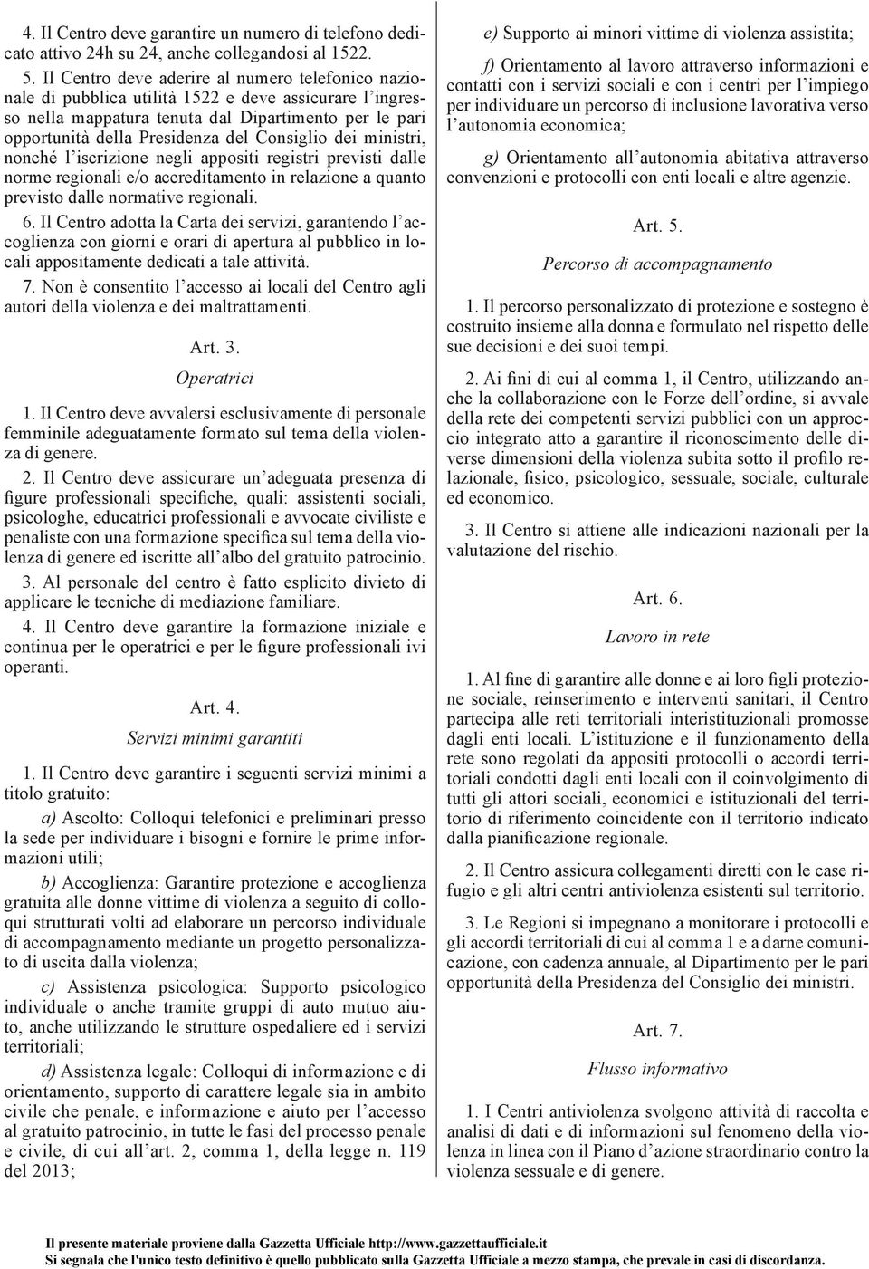 Consiglio dei ministri, nonché l iscrizione negli appositi registri previsti dalle norme regionali e/o accreditamento in relazione a quanto previsto dalle normative regionali. 6.