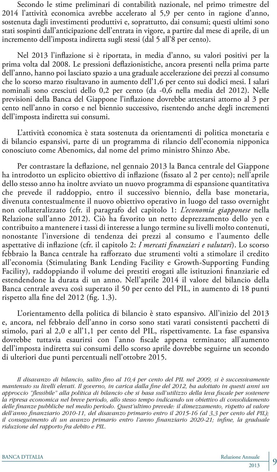 8 per cento). Nel l inflazione si è riportata, in media d anno, su valori positivi per la prima volta dal 2008.