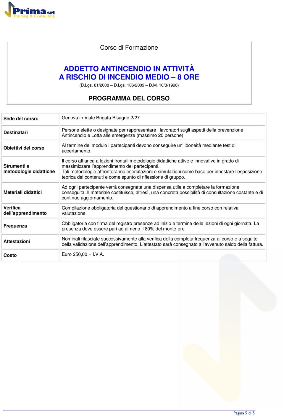 10/3/1998) PROGRAMMA DEL CORSO Sede del crs: Genva in Viale Brigata Bisagn 2/27 Destinatari Obiettivi del crs Strumenti e metdlgie didattiche Materiali didattici Verifica dell apprendiment Frequenza