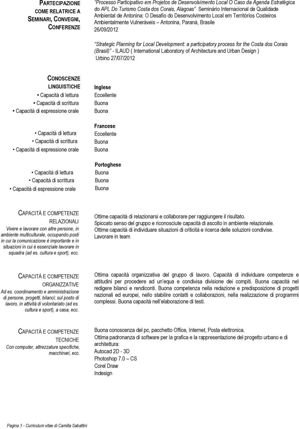 Planning for Local Development: a participatory process for the Costa dos Corais (Brasil) - ILAUD ( International Laboratory of Architecture and Urban Design ) Urbino 27/07/2012 CONOSCENZE