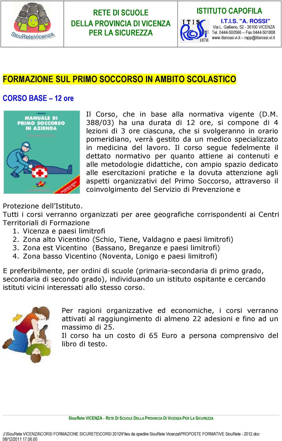 organizzativi del Primo Soccorso, attraverso il coinvolgimento del Servizio di Prevenzione e Protezione dell Istituto.