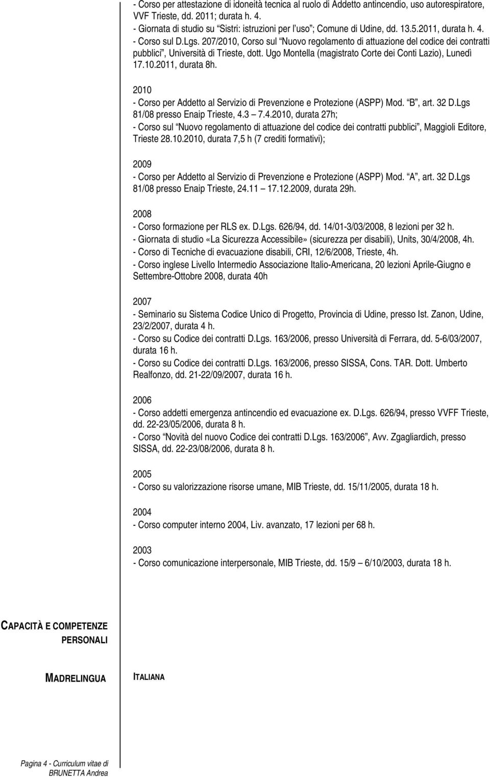 207/2010, Corso sul Nuovo regolamento di attuazione del codice dei contratti pubblici, Università di Trieste, dott. Ugo Montella (magistrato Corte dei Conti Lazio), Lunedì 17.10.2011, durata 8h.