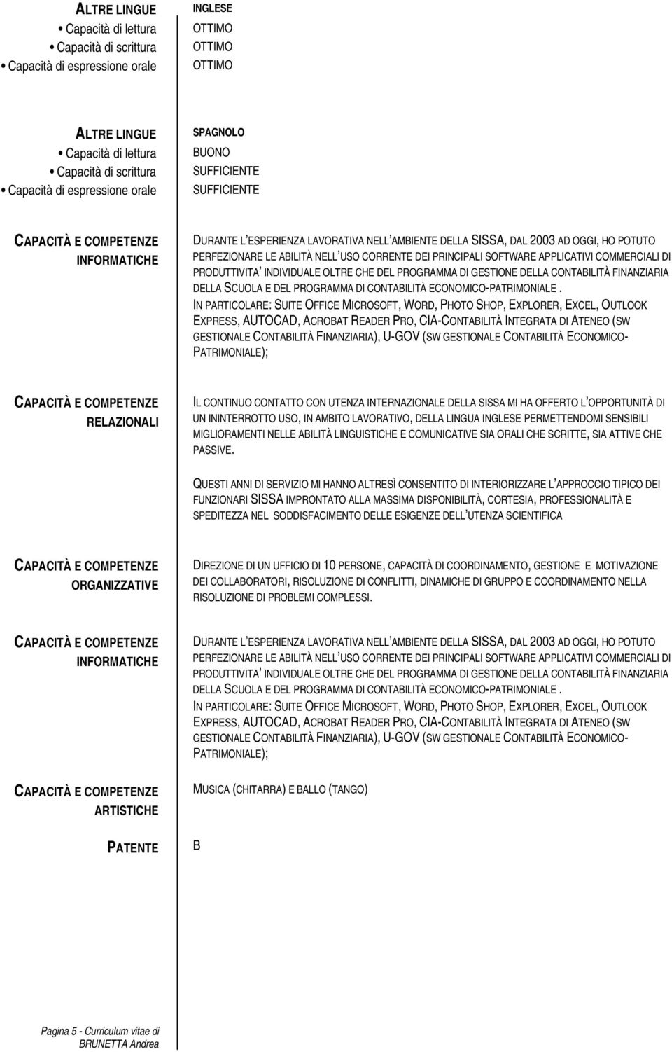 APPLICATIVI COMMERCIALI DI PRODUTTIVITA INDIVIDUALE OLTRE CHE DEL PROGRAMMA DI GESTIONE DELLA CONTABILITÀ FINANZIARIA DELLA SCUOLA E DEL PROGRAMMA DI CONTABILITÀ ECONOMICO-PATRIMONIALE.