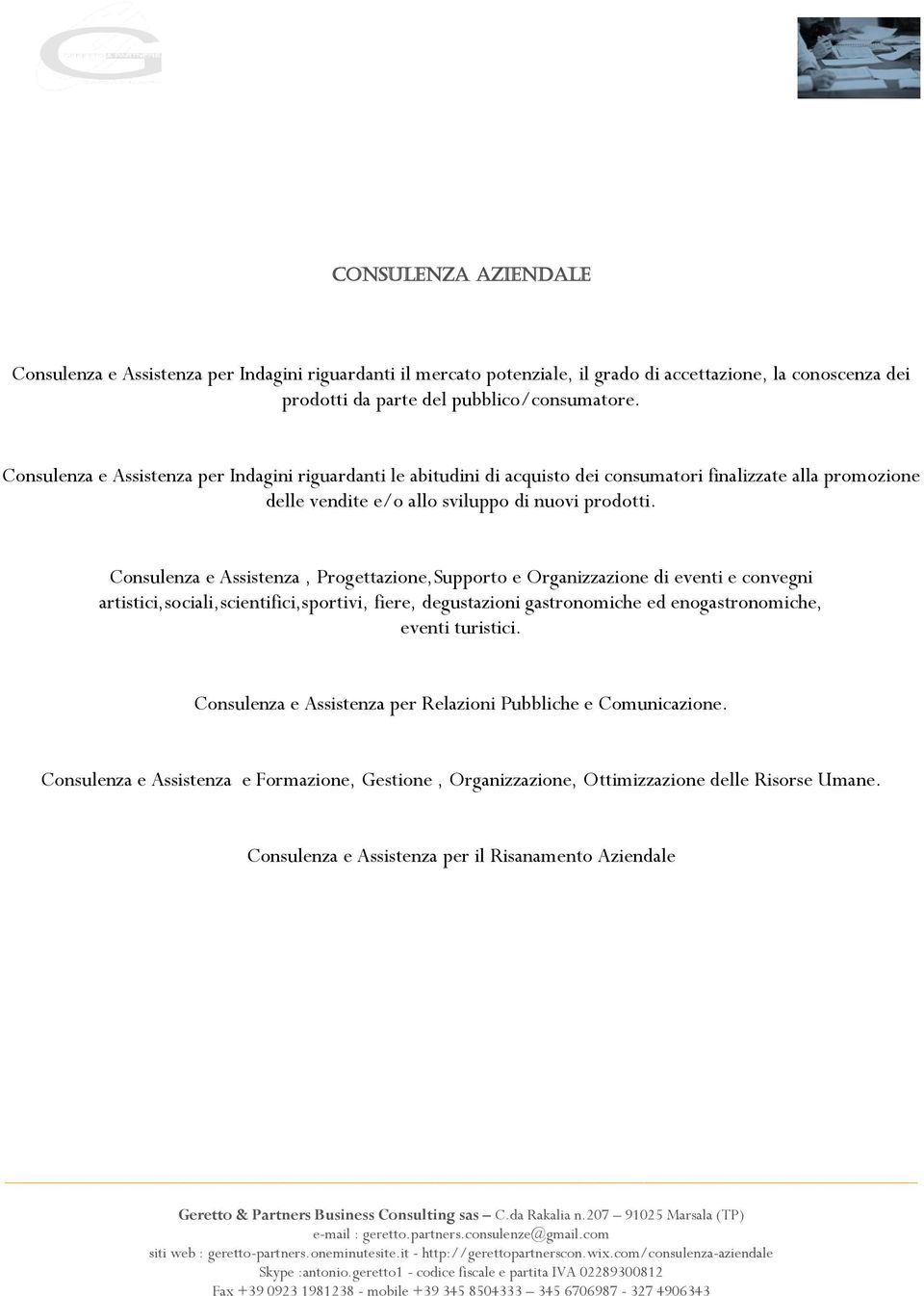 Consulenza e Assistenza, Progettazione,Supporto e Organizzazione di eventi e convegni artistici,sociali,scientifici,sportivi, fiere, degustazioni gastronomiche ed enogastronomiche, eventi