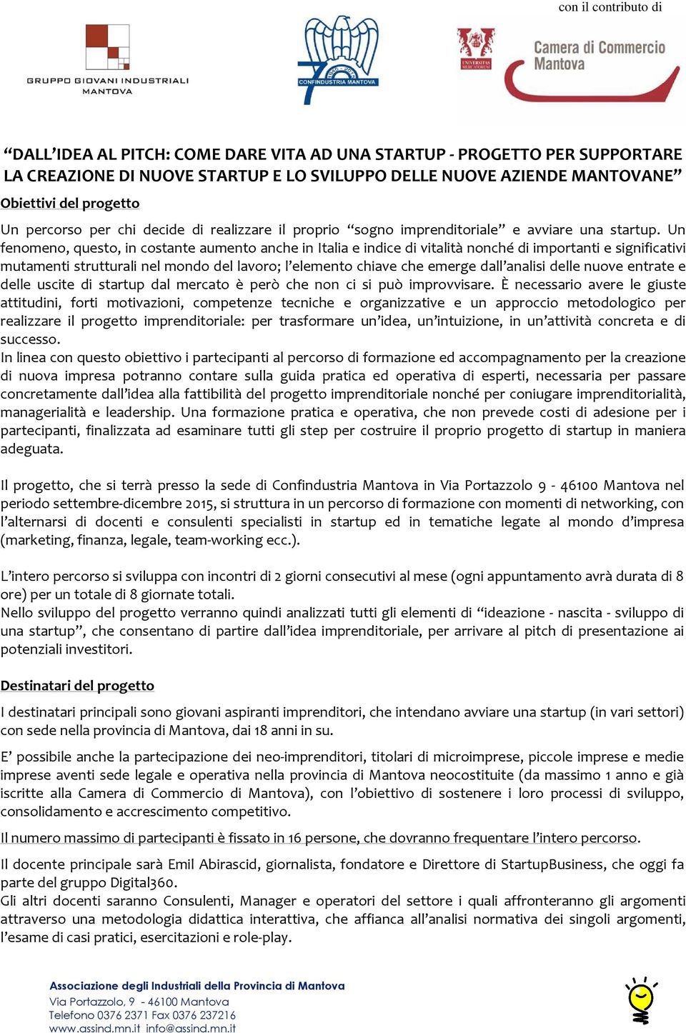 Un fenomeno, questo, in costante aumento anche in Italia e indice di vitalità nonché di importanti e significativi mutamenti strutturali nel mondo del lavoro; l elemento chiave che emerge dall