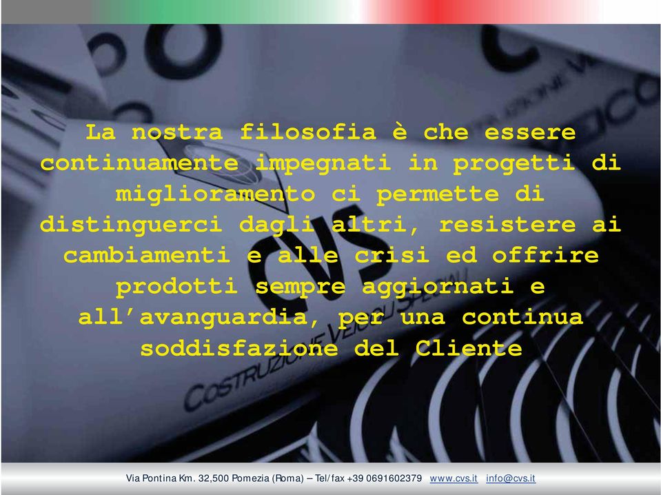 offrire prodotti sempre aggiornati e all avanguardia, per una continua soddisfazione