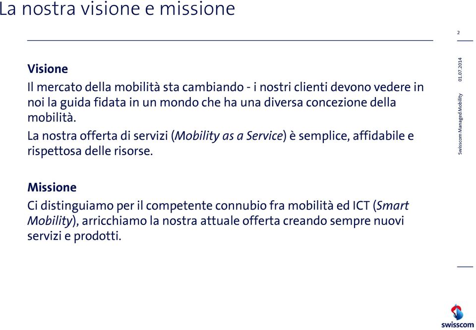 La nostra offerta di servizi (Mobility as a Service) è semplice, affidabile e rispettosa delle risorse.