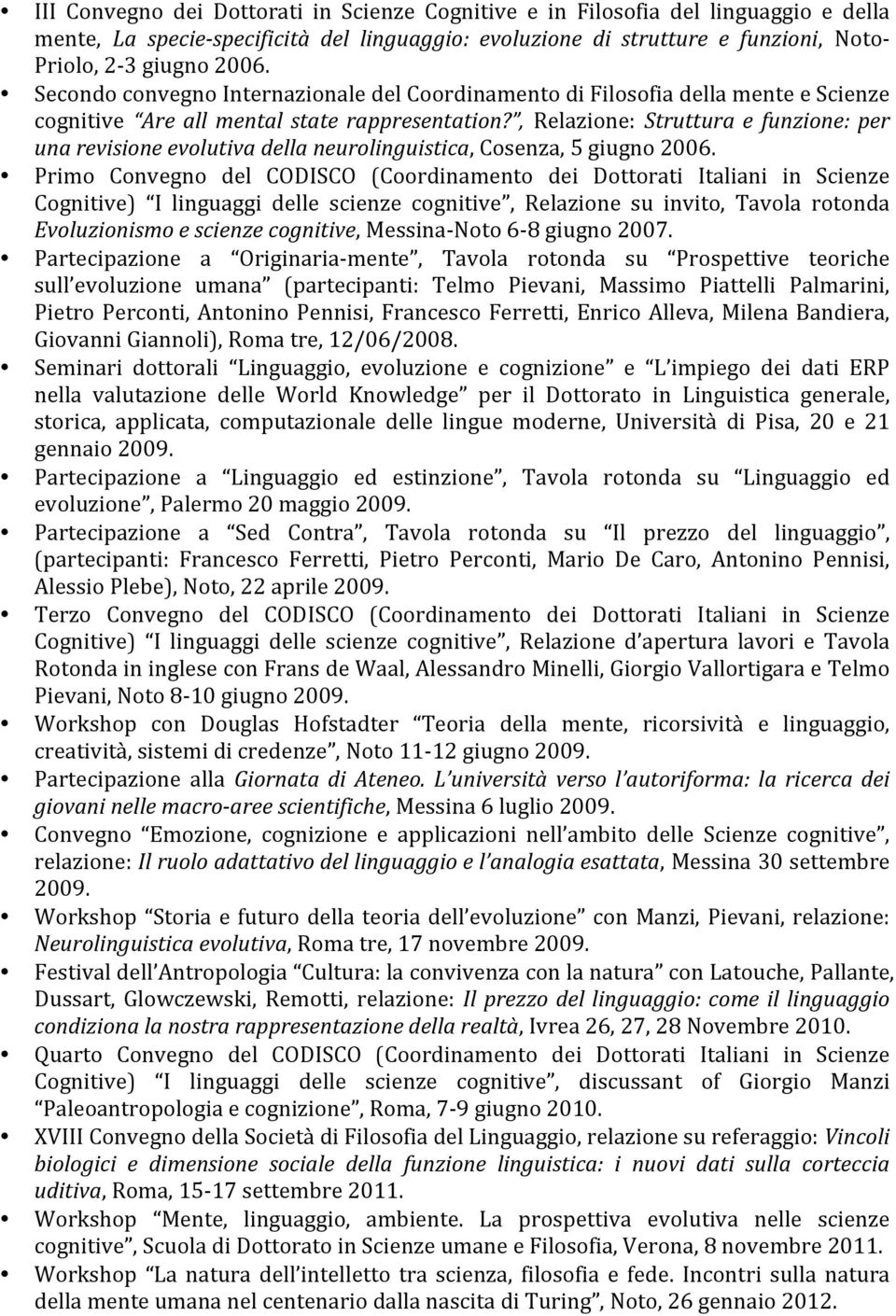 , Relazione: Struttura e funzione: per una revisione evolutiva della neurolinguistica, Cosenza, 5 giugno 2006.