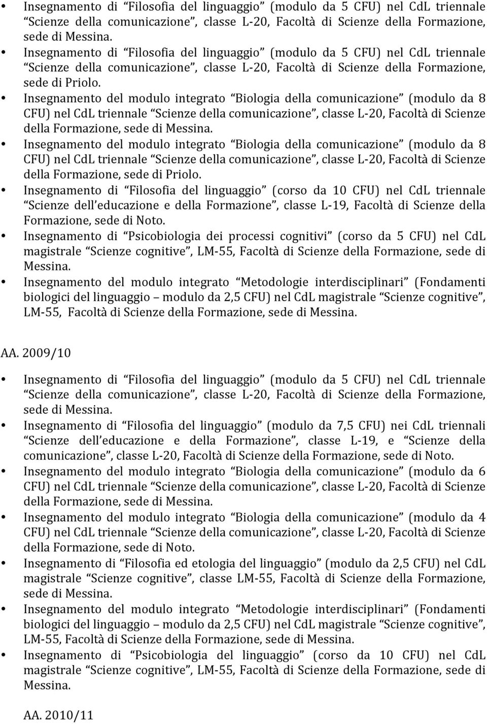 Insegnamento del modulo integrato Biologia della comunicazione (modulo da 8 CFU) nel CdL triennale Scienze della comunicazione, classe L- 20, Facoltà di Scienze Insegnamento del modulo integrato