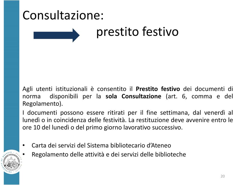 I documenti possono essere ritirati per il fine settimana, dal venerdì al lunedì o in coincidenza delle festività.