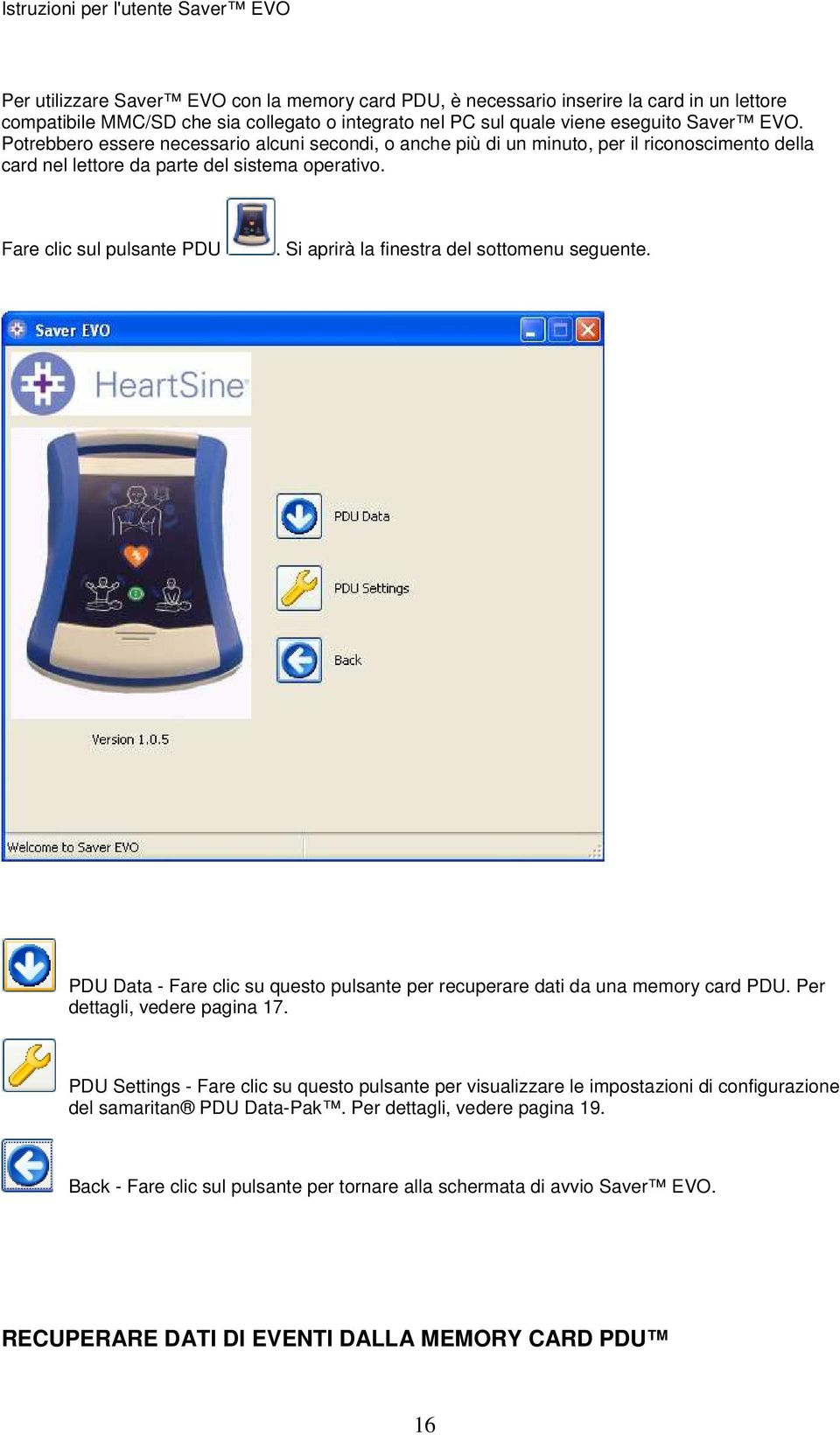 Si aprirà la finestra del sottomenu seguente. PDU Data - Fare clic su questo pulsante per recuperare dati da una memory card PDU. Per dettagli, vedere pagina 17.