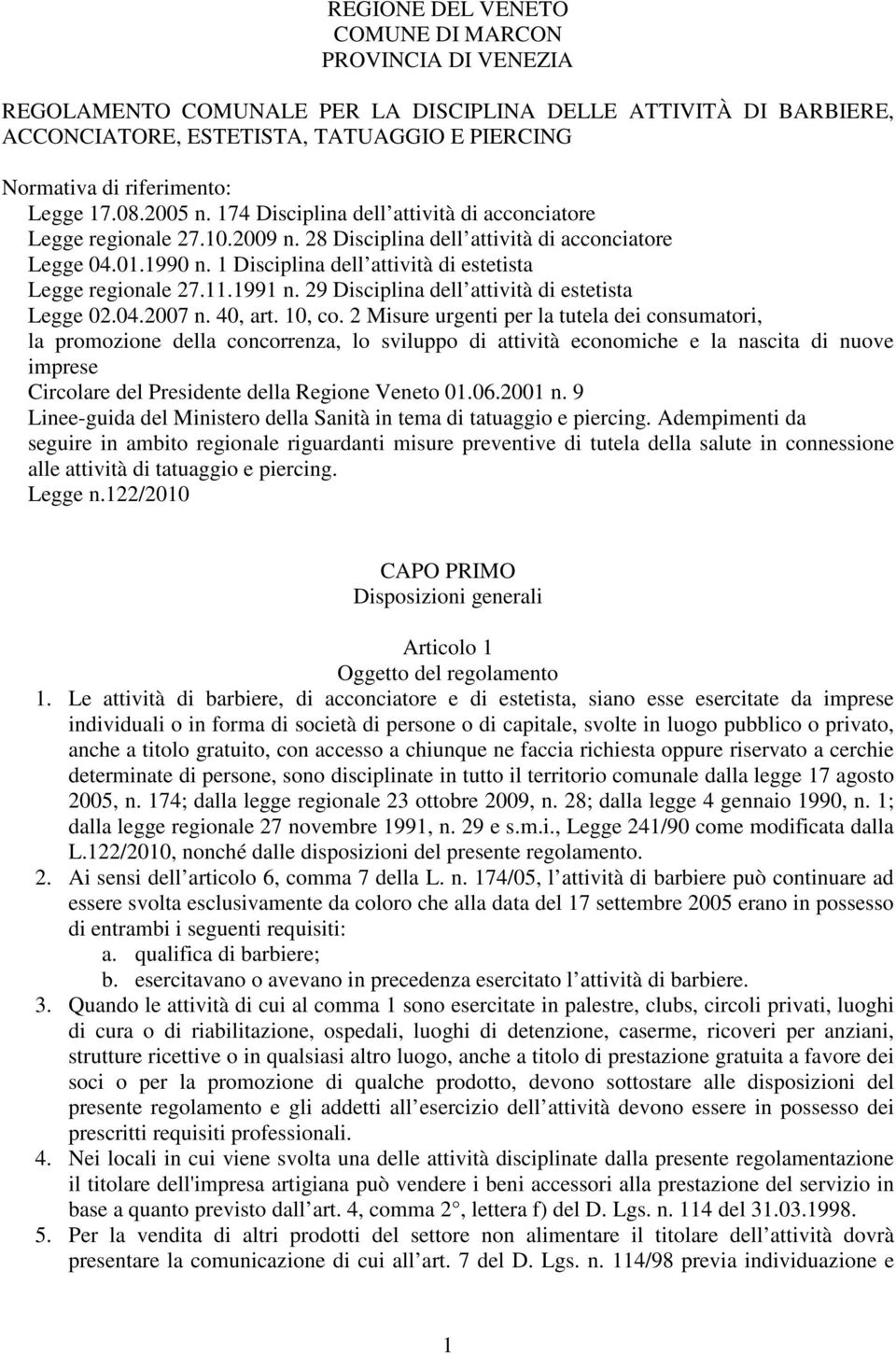 1 Disciplina dell attività di estetista Legge regionale 27.11.1991 n. 29 Disciplina dell attività di estetista Legge 02.04.2007 n. 40, art. 10, co.