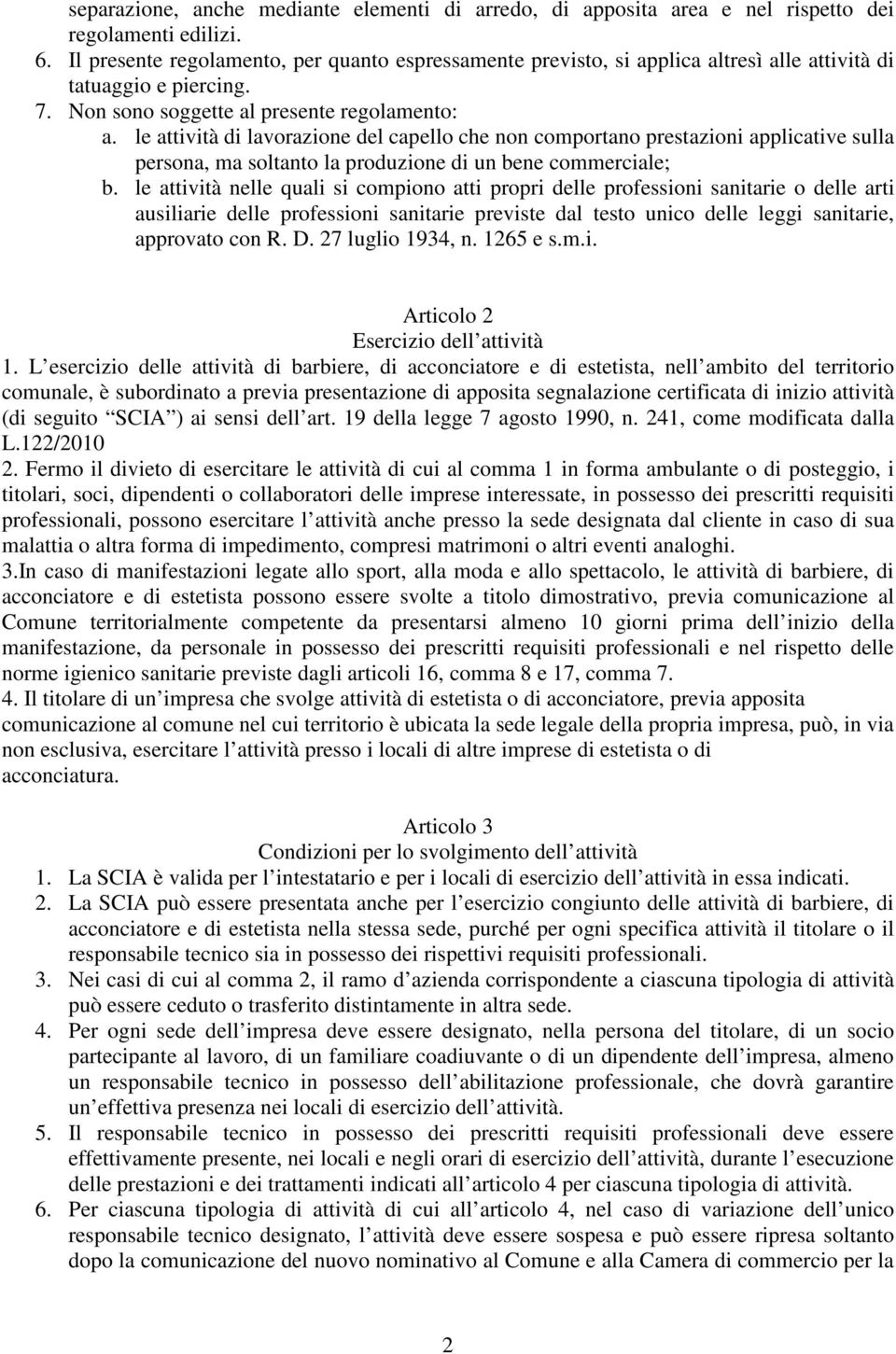 le attività di lavorazione del capello che non comportano prestazioni applicative sulla persona, ma soltanto la produzione di un bene commerciale; b.