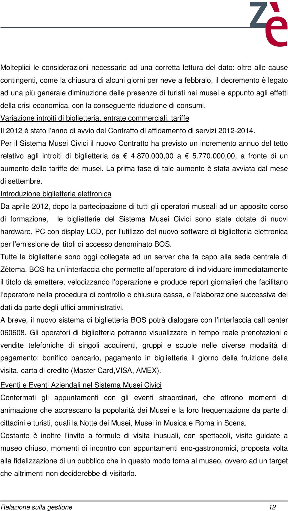 Variazione introiti di biglietteria, entrate commerciali, tariffe Il 2012 è stato l anno di avvio del Contratto di affidamento di servizi 2012-2014.