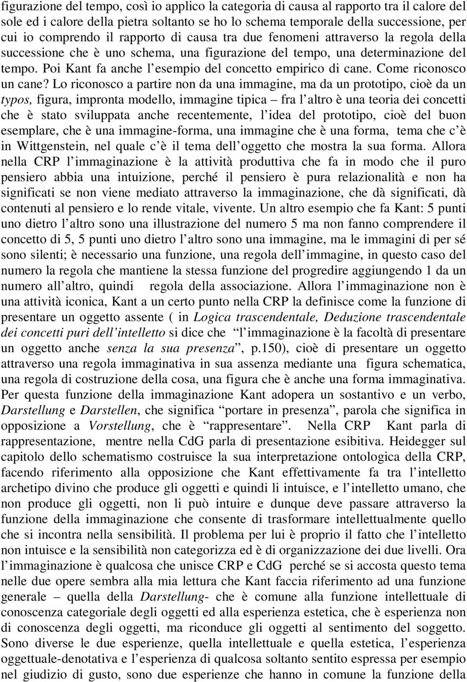 Poi Kant fa anche l esempio del concetto empirico di cane. Come riconosco un cane?