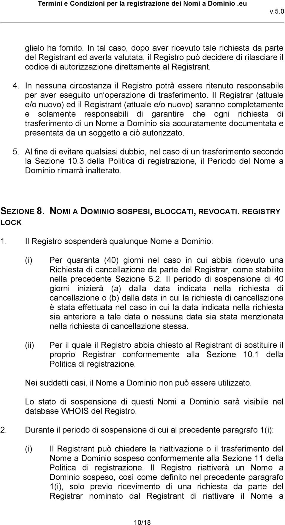 In nessuna circostanza il Registro potrà essere ritenuto responsabile per aver eseguito un operazione di trasferimento.