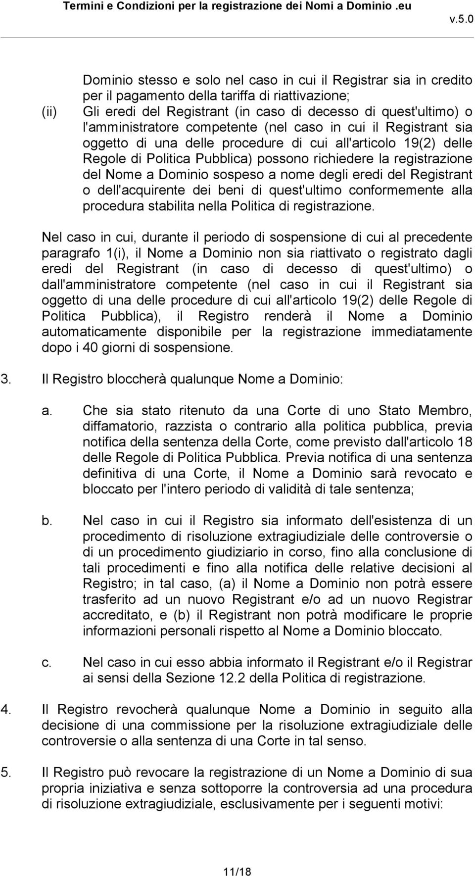 sospeso a nome degli eredi del Registrant o dell'acquirente dei beni di quest'ultimo conformemente alla procedura stabilita nella Politica di registrazione.