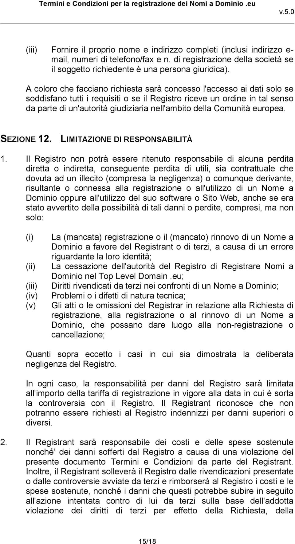 della Comunità europea. SEZIONE 12. LIMITAZIONE DI RESPONSABILITÀ 1.