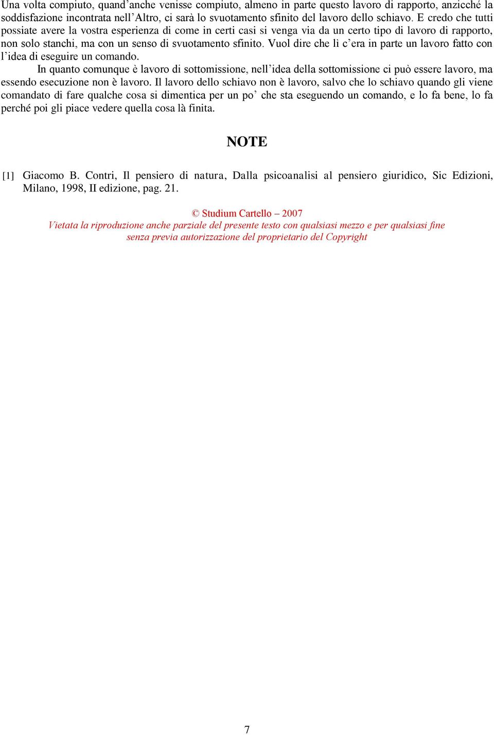 Vuol dire che lì c era in parte un lavoro fatto con l idea di eseguire un comando.