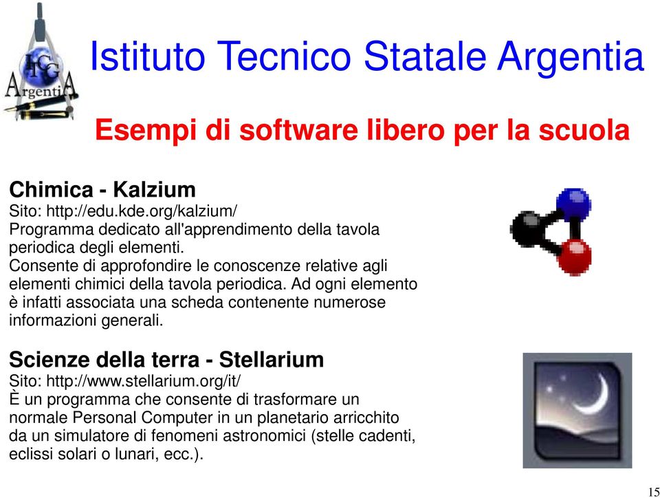 Consente di approfondire le conoscenze relative agli elementi chimici della tavola periodica.