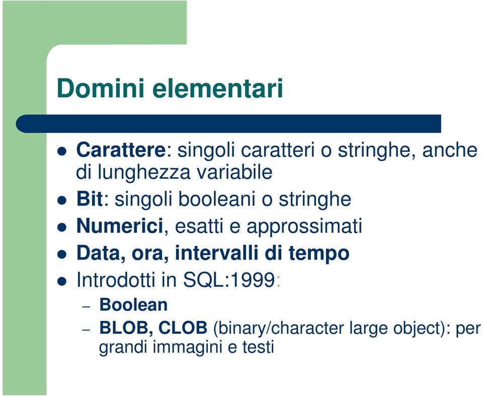 approssimati Data, ora, intervalli di tempo Introdotti in SQL:1999: